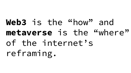 Web3 is the "how"; metaverse is the "where"